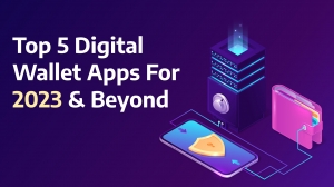 Top 5 Digital Wallet Apps for 2023 & Beyond